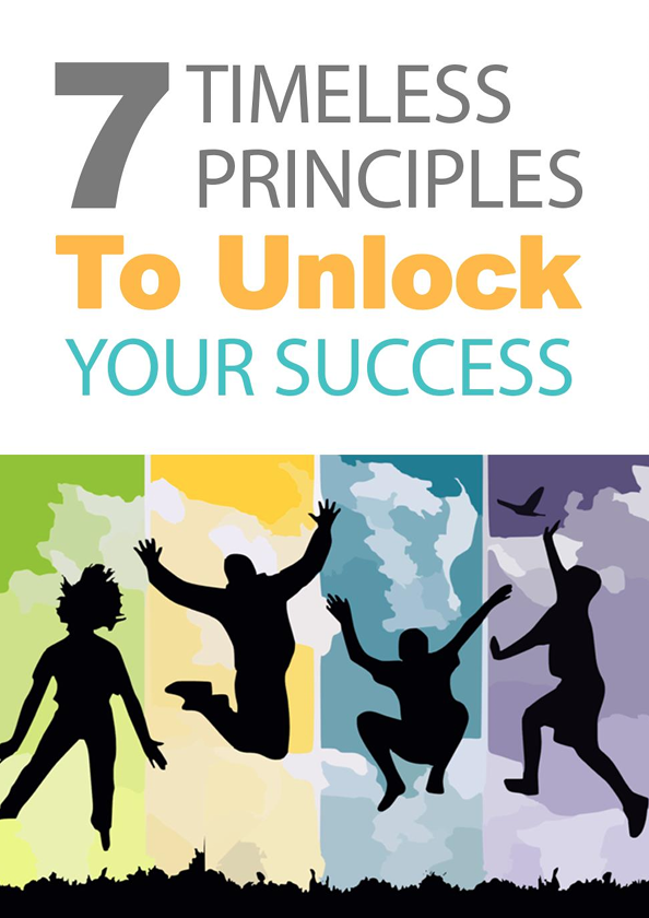 7 Timeless Principles To Unlock Your Success